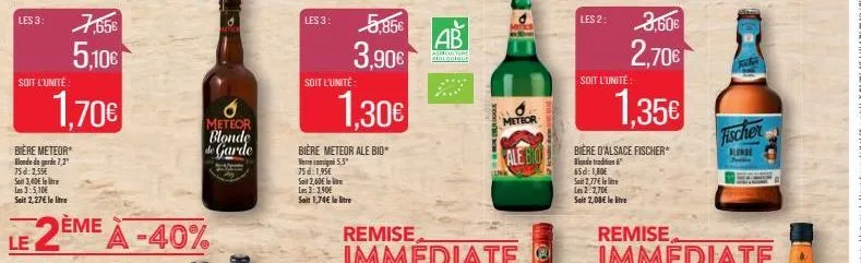 les 3:  soit l'unité  bière meteor blonde de garde 7,2  75d: 2,55€  soit 3,40€ l  les 3:5,10€  soit 2,27€ le litre  7,65€  5,10€  1,70€  le 2ème à -40%  a  meteor blonde de garde  les 3:  soit l'unité