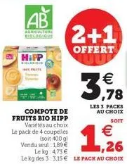 compote de fruits bio hipp variétés au choix  ab  agriculture  biologique  hipp  2+1  offert  le pack de 4 coupelles (soit 400 g) vendu seul: 1,89€  le kg: 4,73 €  le kg des 3:3,15€ le pack au choix  