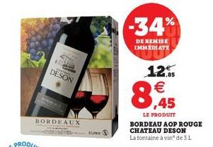 CHATRAS  DESON  BORDEAUX  L  -34%  DE REMISE  IMMEDIATE  12.95  8,945  LE PRODUIT BORDEAU AOP ROUGE CHATEAU DESON La fontaine à vin de 3L 