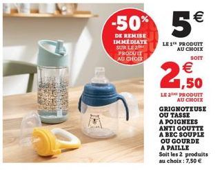 2224  SAND  -50%  DE REMISE IMMÉDIATE SUR LE 2 PRODUIT AU CHOIX  5€  LE 1 PRODUIT AU CHOIX  SOIT  €  2,50  LE 2THE PRODUIT AU CHOIX GRIGNOTEUSE OU TASSE  A POIGNEES ANTI GOUTTE A BEC SOUPLE OU GOURDE 