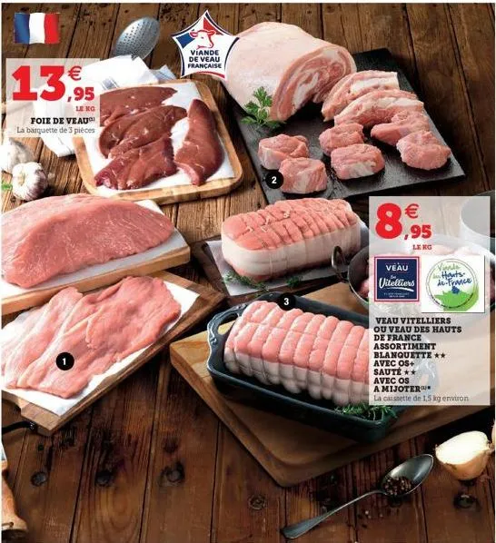 €  13,95  ling  foie de veau la barquette de 3 pièces  viande de veau française  €  8,95  veau  vitelliers  veau vitelliers ou veau des hauts de france assortiment blanquette **  avec os+ saute**  ave