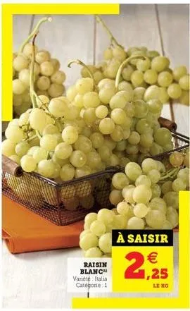 raisin blanco variété: italia catégorie: 1  à saisir  2,25  leng 