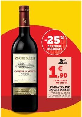 ROCHE MAZET  CABERNET SAUVIGNON  (-25%  DE REMISE IMMEDIATE  2.55  €  ,90  LE PRODUIT  AU CHOIX PAYS D'OC IGP ROCHE MAZET Variétés au choix La bouteille de 75 cl 