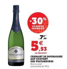 c  pemant  me  -30%  de remise immediate  7.%0 €  5,53  le produit  cremant de bourgogne aop couvent  des visitandines  brutou rose  la bouteille de 75cl 