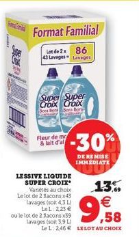 Yin  Super Super Croix Croix  Bora Bora Bora Bora Shite  Fleur de m & lait d'al  LESSIVE LIQUIDE SUPER CROIX Variétés au choix Le lot de 2 flacons x43 lavages (soit 4,3 L) LeL: 2,23 € ou le lot de 2 f