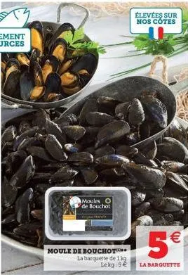 moules o de bouchot  moule de bouchot.. la barquette de 1 kg lekg: 5 €  élevées sur nos côtes  (11)  5€  la barquette 