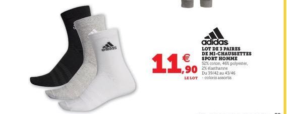 adidas  €  11,50  adidas  LOT DE 3 PAIRES DE MI-CHAUSSETTES SPORT HOMME  52% coton, 46% polyester,  Du 39/42 au 43/46 LE LOT coloris assortis 