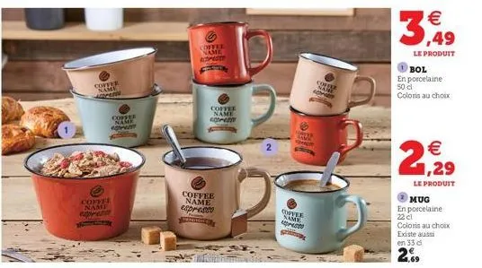 coffer name  mes  coffee name covent  coffer  coffee name acomete  coffee name pre  coffee name espresso  2  nuk  agheer  toyee same  coffee  name pe  €  3,49  le produit  bol  en porcelaine 50 cl  co