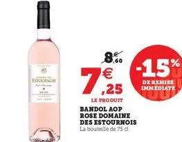 l jarmic da  estourno  7,25  le produit  bandol aop rose domaine des estournois la bouteille de 75 cl  8.%  €-15%  de remise immediate 