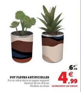 pot fleurs artificielles pot en métal décor en papier imprimé hauteur 18 cm, 08 cm modèles au choix le produit au choix  € 1,99 