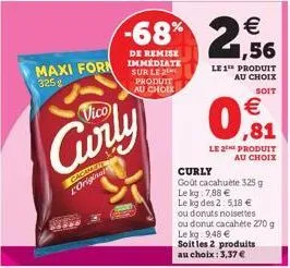 maxi form  325g  vico  curly  cagamert  l'original  -68%  de remise  immédiate sur le 2 produit au choix  € 1,56  le 1⁰ produit au choix  soit  0.81  le 2the produit au choix  curly  goût cacahuète 32