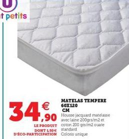 €  34,90  MATELAS TEMPERE 60X120  CM  Housse jacquard matelasse avec laine 200grs/m2 et LE PRODUIT coton 200 gr/m2 ouate DONT 150e standard D'ÉCO-PARTICIPATION Coloris unique 