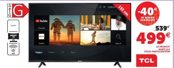 ATG  G  SMART TV  YouTube  Youtube  MITLE  Netfx  Home Videos  TV  Apps  13/06/20  165 cm  Search  -40  DE REMISE IMMEDIATE  539€  499€  LE PRODUIT DONT 12€ DÉCO-PARTICIPATION  