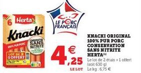 Herta  Knacki  Toure SANS NITRITE  PURPOR  LOT DE 2 OFFERT  LE PORC FRANÇAIS  €  4,25  KNACKI ORIGINAL 100% PUR PORC CONSERVATION SANS NITRITE HERTA  ,25 Le lot de 2 étuis +1 offert  630 g) LE LOT Lek