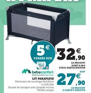 bebeconfort Small moments Big smiles LIT PARAPLUIE Dimension de couchage 60x120cm 2 côtés filet  Housse de transport avec poignée incluse  Modele unique  5€ 32,90  €  VERSÉS SUR  LE PRODUIT DONT 0,56 