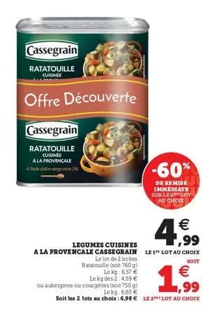 cassegrain  ratatouille  cuisinee  à la provençale athuile d'olive vierge e  cassegrain  ratatouille cuisine  offre découverte  ou aubergines ou  -60%  de remise immediate sur le 2 lot au choix  €  4,