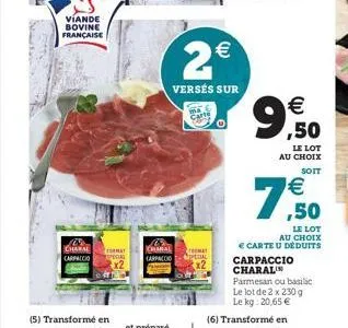 viande bovine française  (5) transformé en  charal mat carpaccio special x2  carte  charal carpaccio pedal  2€  versés sur  (11)  € ,50  le lot au choix  soit  € ,50  le lot au choix  € carte u déduit