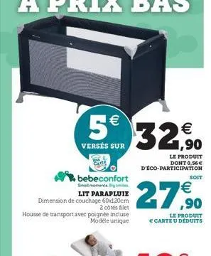 bebeconfort small moments big smiles lit parapluie dimension de couchage 60x120cm 2 côtés filet  housse de transport avec poignée incluse  modele unique  5€ 32,90  €  versés sur  le produit  dont 0,56