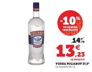 poliako  -10%  de remise immediate  14% € ,23  le produit  vodka poliakov 37,5° la bouteille de 1 l 