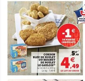 lot  3  beyo  cordon  bleu de poulet  ou beignet  de poulet le gaulois™ le lot de 3 x 200 g le kg 7,48 €  -1€  de remise immédiate  5,49 € 1,49  le lot au choix  