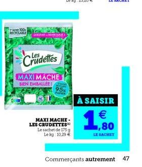 on 100 RECYCLABLE  SAAREMBO  Crudettes  MAXI MACHE BIEN EMBALLEE!  95%  PAPIER  MAXI MACHE LES CRUDETTES  Le sachet de 175 g Le kg: 10,29 €  À SAISIR  € ,80  LE SACHET  Commerçants autrement  47 