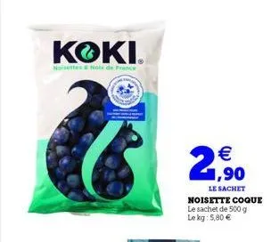 koki  noisettes & noix de france  €  2,9⁹0  le sachet noisette coque le sachet de 500 g le kg: 5,80 € 