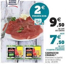 VIANDE BOVINE FRANÇAISE  CHARAL MAT CARPACCIO SPECIAL x2  Carte  CHARAL CARPACCIO PEDAL  2€  VERSÉS SUR  (11)  € ,50  LE LOT AU CHOIX  SOIT  € ,50  LE LOT AU CHOIX  € CARTE U DÉDUITS CARPACCIO CHARALI