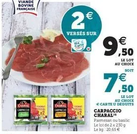 viande bovine française  charal mat carpaccio special x2  carte  charal carpaccio pedal  2€  versés sur  (11)  € ,50  le lot au choix  soit  € ,50  le lot au choix  € carte u déduits carpaccio charali