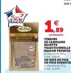 2..3 LE PORC FRANÇAIS  PRUNIER  TERRINE de CAMPAGNE Rete Traditionn Pite Label Bage  PHE  €  1,99  89  LE PRODUIT TERRINE DE CAMPAGNE RECETTE  TRADITIONNELLE  MAISON PRUNIER™ La tranche de 160 g Lekg: