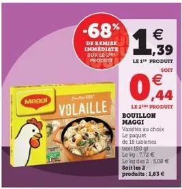 maggl  volaille  -68%  de remise immediate sur le 2 produit  1  le 1 produit  0  soit  €  le2 produit bouillon maggi variétés au choix le paquet  de 18 tablettes  (soit 180 gl  le kg 7,72 € le kg des 