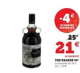 -4€  de remise immediate  25€  21€  le produit the kraken 40* la bouteille de 70 cl le l: 30 € 