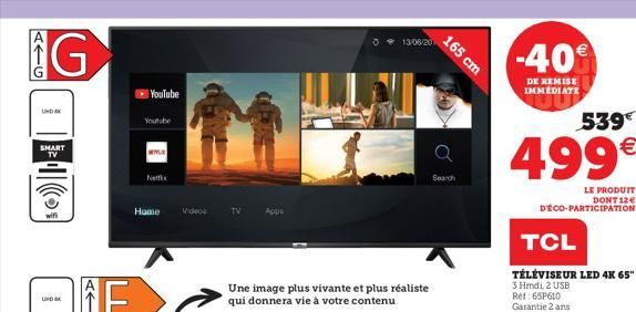 ATG  G  SMART TV  UND K  YouTube  Youtube  MITLE  Netfx  Home Videos  TV  Une image plus vivante et plus réaliste qui donnera vie à votre contenu  Apps  13/06/20  165 cm  Search  -40  DE REMISE IMMEDI