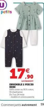 €  le produit  ensemble 2 pieces bebe  100% coton ou 95% coton,  5% elasthanne  du 3 au 24 mois  - modèle et coloris assortis  commerçants autrement  59 