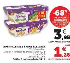 bean a blediner  blediner  bols sales des 8 mois blediner variétés au choix le lot de 4 composé de 2 variétés (soit 800 g)  le kg: 4,94 €  lot 3x4  le kg des 2: 3,26 €  soit les 2 packs au choix : 5,2