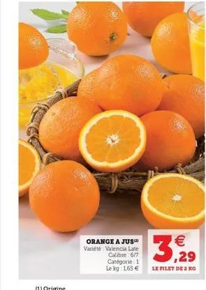 orange a jus™ variété valencia late calibre: 6/7 catégorie: 1 le kg: 165 €  3,29  le filet de 2 kg 