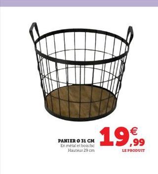 PANIER O 31 CM  En métal et bois fsc Hauteur 29 cm  €  19,999  LE PRODUIT 