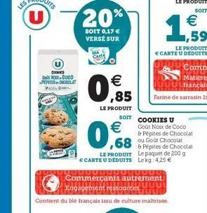 les  cookies nococo pepites cla por  20%  soit 0,17 € verse sur  0,85  €  le produit  €  soft cookies u goût noix de coco  commerçants autrement  engagement ressources  contient du blé français issu d