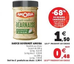 amora  sauce gourmet  bearnaise  nex echalotes au vin blanc  € 50  sauce gourmet amora le 1 produit au choix  soit  variétés au choix le pot de 184 g le kg: 8,15 €  le kg des 2: 5,38 €  ou 188 g  le k