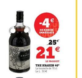 KRAKEN  25€  21€  LE PRODUIT  THE KRAKEN 40° La bouteille de 70 cl Le L: 30 €  -4€  DE REMISE IMMEDIATE 
