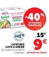 Green  Coute  COUCHES LOVE & GREEN De la taille 3 à la taille 5  PME+  Csak  15€  9€  Le paquet LE PACK AU CHOIX  -40%  DE REMISE IMMEDIATE 