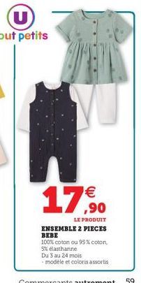 €  LE PRODUIT  ENSEMBLE 2 PIECES BEBE  100% coton ou 95% coton,  5% elasthanne  Du 3 au 24 mois  - modèle et coloris assortis  59 