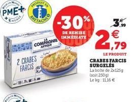 Mony  PME+  ENCADE  WONDE  2 CRABES  FARCIS  COMPAGNIE  ARTIQUE  -30%  DE REMISE IMMEDIATE  3.9 € 1,79  LE PRODUIT  CRABES FARCIS SURGELÉS  La boite de 2x125g (soit 250g) Le kg: 11,16 € 