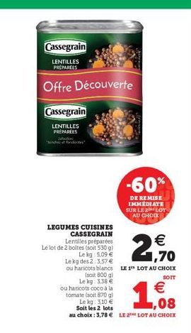 Cassegrain  LENTILLES PRÉPARÉES  Offre Découverte  Cassegrain  LENTILLES PRÉPARÉES  action "nd affondac  LEGUMES CUISINES CASSEGRAIN  -60%  DE REMISE IMMEDIATE SUR LE 2 LOT AU CHOIX  Lentilles préparé