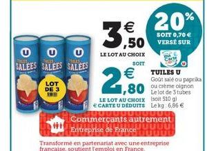 LOT DE 3  10  LES  LES  THLES  SALEES SALEES SALEES  €  3,50  LE LOT AU CHOIX  SOIT  €  ,80  LE LOT AU CHOIX CARTE U DÉDUITS  -----  20%  SOIT 0,70 €  Commerçants autrement  Ju  Hi  Entreprise de Fran