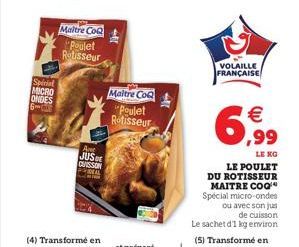 Spicial MICRO  ONDES 6  Maltre Co Poulet Rotisseur  A  JUSDE CUISSON  DAL  Maltre CoQ  Poulet Rotisseur  Al  VOLAILLE FRANÇAISE  € ,99  LE KG  LE POULET DU ROTISSEUR MAITRE COQ¹ Special micro-ondes  o