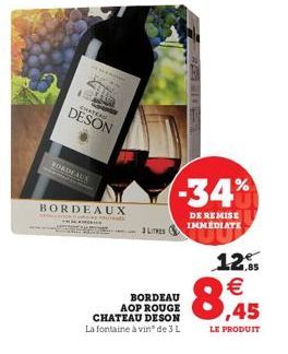 BORDEAUX  15  DESON DIWATRAL  BORDEAUX  SALO  3 LITRES  BORDEAU AOP ROUGE CHATEAU DESON La fontaine à vin de 3 L  -34%  DE REMISE IMMEDIATE  8,45  12,95 €  LE PRODUIT 