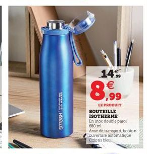 SmaSH BIG WAVES  8,99  14% €  LE PRODUIT  BOUTEILLE ISOTHERME En inox double paroi  680 ml  Anse de transport bouton ouverture automatique Coloris bleu  LIPATR 