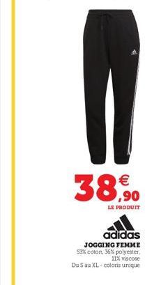 € ,90  LE PRODUIT  adidas  JOGGING FEMME 53% coton, 36% polyester,  11% viscose  Du S au XL-coloris unique 