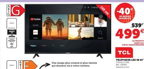 ATG  G  SMART TV  UND K  ATG  YouTube  Youtube  MITLE  Netfx  Home Videos  TV  Une image plus vivante et plus réaliste qui donnera vie à votre contenu  Apps  13/06/20  165 cm  Search  -40  DE REMISE I