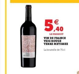 5,00  LE PRODUIT VIN DE FRANCE VSIG ROUGE TERRE METISSEE  La bouteille de 75 cl 